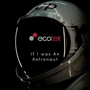 收聽Ecotek的If I Was An Astonaut歌詞歌曲