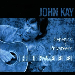 อัลบัม Heretics & Privateers ศิลปิน John Kay