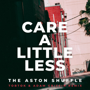 Album Care A Little Less (Tobtok & Adam Griffin Remix) (Explicit) from The Aston Shuffle