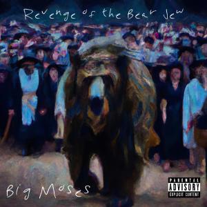 Big Moses的專輯Revenge of the Bear Jew (Explicit)