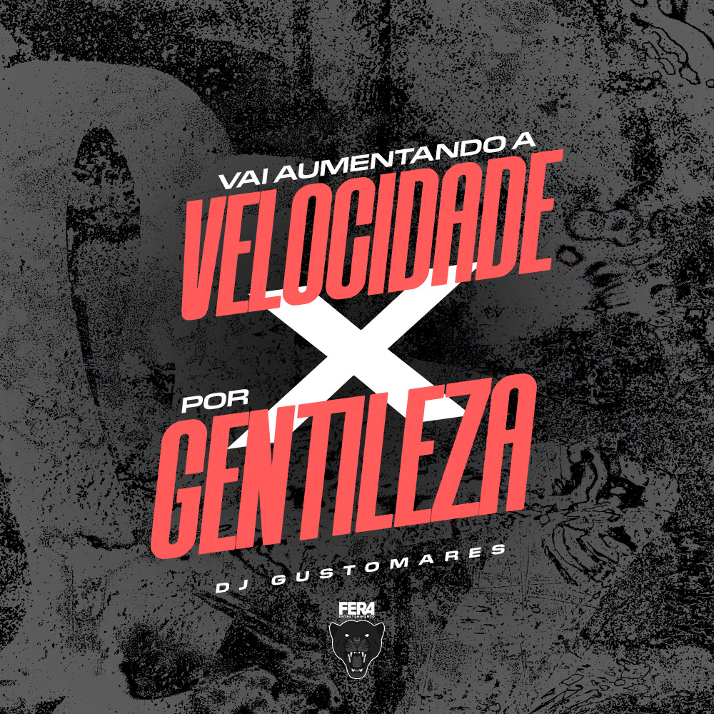 Vai Aumentando a Velocidade X por Gentileza