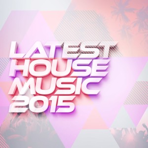 อัลบัม Latest House Music 2015 ศิลปิน House Music 2015