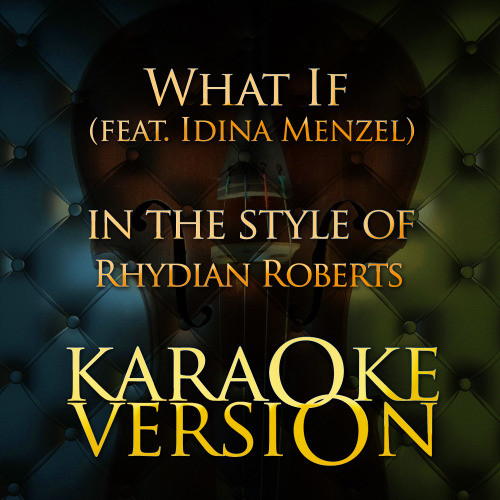 What If (feat. Idina Menzel) [In the Style of Rhydian Roberts] [Karaoke Version]