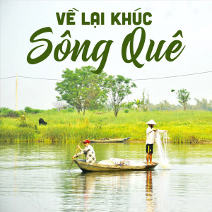 Various Artists的專輯Về Lại Khúc Sông Quê