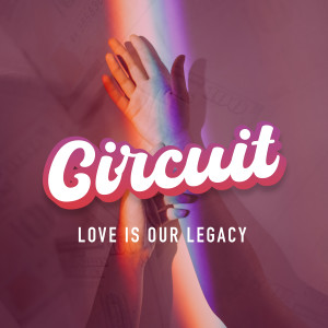 Circuit的專輯Love Is Our Legacy