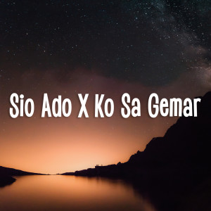 收聽mnukwar的Sio Ado X Ko Sa Gemar歌詞歌曲