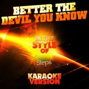 ดาวน์โหลดและฟังเพลง Better the Devil You Know (In the Style of Steps) [Karaoke Version] (Karaoke Version) พร้อมเนื้อเพลงจาก Ameritz Audio Karaoke