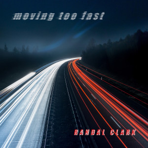 Randal Clark的專輯Moving Too Fast