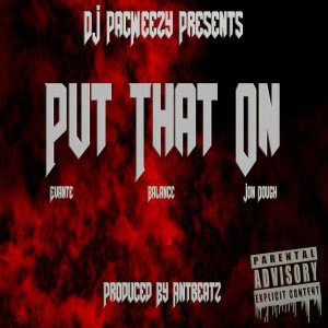 ดาวน์โหลดและฟังเพลง Put That On (Explicit) พร้อมเนื้อเพลงจาก DJ PacWeezy