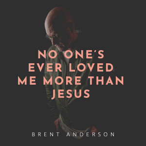 อัลบัม No One's Ever Loved Me More Than Jesus ศิลปิน Brent Anderson