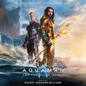 Rupert Gregson-Williams的專輯Aquaman and the Lost Kingdom (Original Motion Picture Soundtrack)
