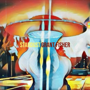 Dengarkan Stardust lagu dari Grant Fisher dengan lirik