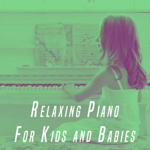 อัลบัม Relaxing Piano For Kids and Babies ศิลปิน Various Artists
