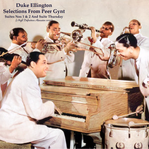 Album Selections From Peer Gynt Suites Nos 1 & 2 And Suite Thursday (High Definition Remaster 2022) from Duke Ellington