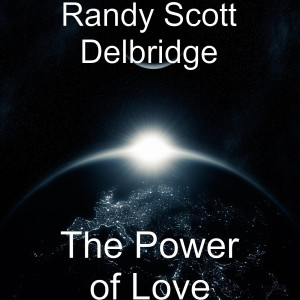 收聽Randy Scott Delbridge的The Power of Love歌詞歌曲