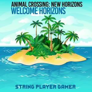 收聽String Player Gamer的Welcome Horizons (From "Animal Crossing: New Horizons")歌詞歌曲
