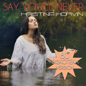 Kristina Korvin的专辑Say You'll Never (Diskoteka 80 Version)