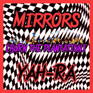 收聽YaH-Ra的MiRRORS (BURN THE PLANTATiON) (feat. Wavy Da Ghawd) (Explicit)歌詞歌曲