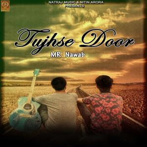 Dengarkan lagu Tujhse Door nyanyian Mr. Nawab dengan lirik