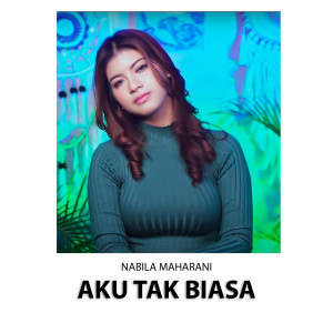 收听Nabila Maharani的Aku Tak Biasa歌词歌曲