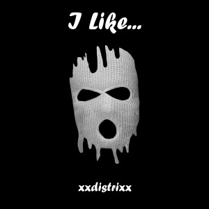 Dengarkan lagu I Like Sex nyanyian xxdistrixx dengan lirik