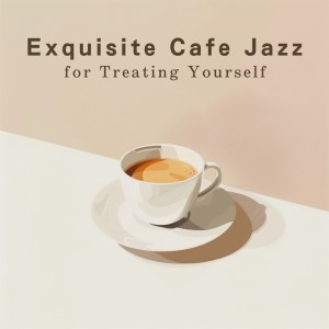 Eximo Blue的专辑Exquisite Cafe Jazz for Treating Yourself