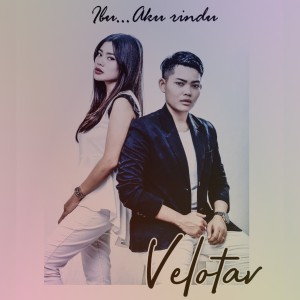 ดาวน์โหลดและฟังเพลง Ibu Aku Rindu พร้อมเนื้อเพลงจาก Velotav