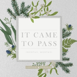 收聽Vertical Worship的It Came to Pass (Worthy, Worthy)歌詞歌曲