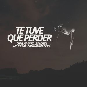 Listen to Te Tuve Que Perder song with lyrics from Chris Kevin