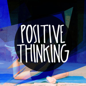 Positive Thinking: Music to Develop a Complete Meditation Mindset的專輯Positive Thinking