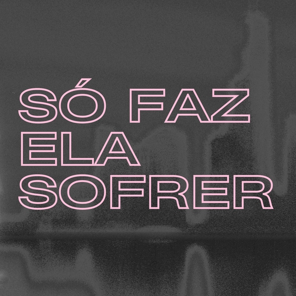 Só Faz Ela Sofrer (Explicit)