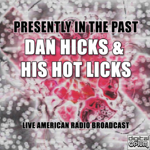 Album Presently In The Past (Live) oleh Dan Hicks & His Hot Licks