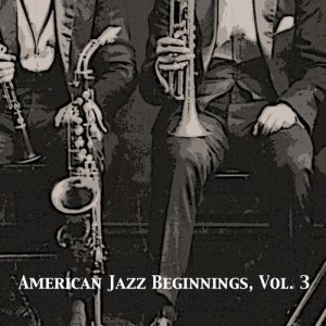 อัลบัม American Jazz Beginnings, Vol. 3 ศิลปิน Various Artists