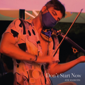 ดาวน์โหลดและฟังเพลง Don't Start Now พร้อมเนื้อเพลงจาก Jose Asunción