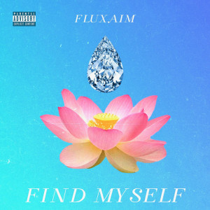 Listen to Find Myself (Explicit) song with lyrics from Fluxaim