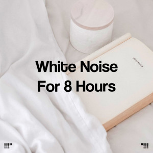 !!!" White Noise For 8 Hours  "!!!