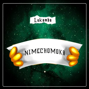 Listen to Nimechomoka (Explicit) song with lyrics from LUKAMBA