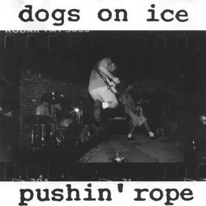 Dogs On Ice的專輯pushin' rope