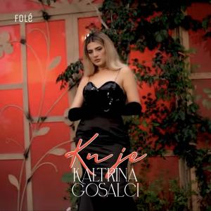 收听Kaltrina Gosalci的Ku Je歌词歌曲