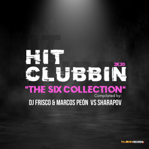 Various Artists的專輯Hit Clubbin 2K20 (The Six Collection) [Compilated by: Dj Frisco & Marcos Peón vs Sharapov]