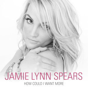 收听Jamie Lynn Spears的How Could I Want More歌词歌曲