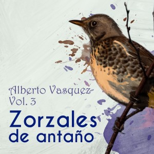 อัลบัม Zorzales de Antaño / Alberto Vasquez Vol. 3 ศิลปิน Alberto Vazquez