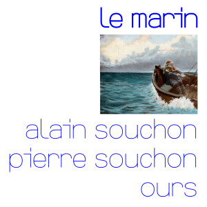 อัลบัม Le marin (avec Pierre Souchon et Ours) ศิลปิน Alain Souchon