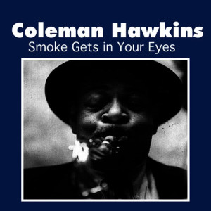 收聽Coleman Hawkins的Smoke Gets in Your Eyes歌詞歌曲