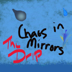 Listen to The Drip song with lyrics from Chaos in Mirrors