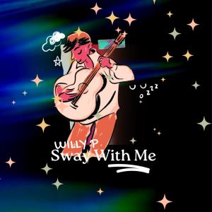 收聽WILLY P的Sway With Me歌詞歌曲