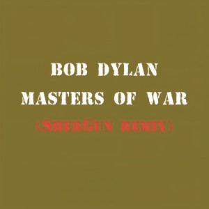 ดาวน์โหลดและฟังเพลง Masters of War (SherGun Remix) พร้อมเนื้อเพลงจาก Bob Dylan