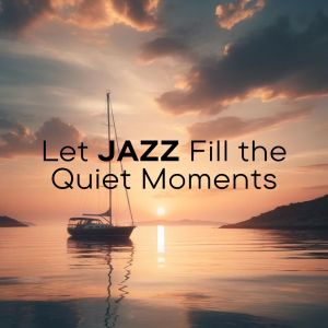 Cozy Ambience Jazz的專輯Let Jazz Fill The Quiet Moments (The Art of Relaxation Through Music)