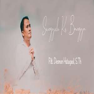 Album Sungguh Ku Bangga oleh Pdt.Desmon Hutagaol S.th