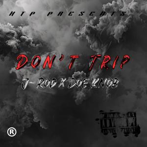 J-Rod的專輯Dont Trip (feat. Doe Knob) [Explicit]